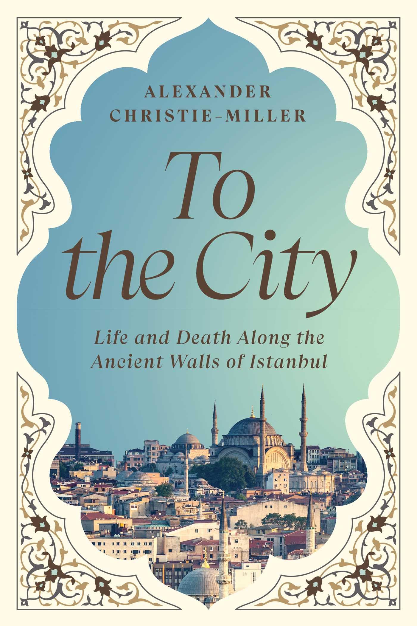 To the City: Life and Death Along the Ancient Walls of Istanbul book cover