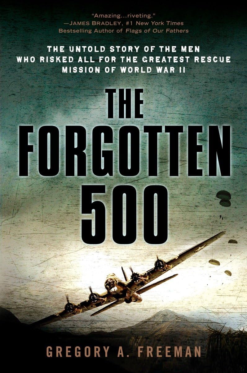 Forgotten 500: The Untold Story of the Men Who Risked All for the Greatest Rescue Mission of World War II book cover