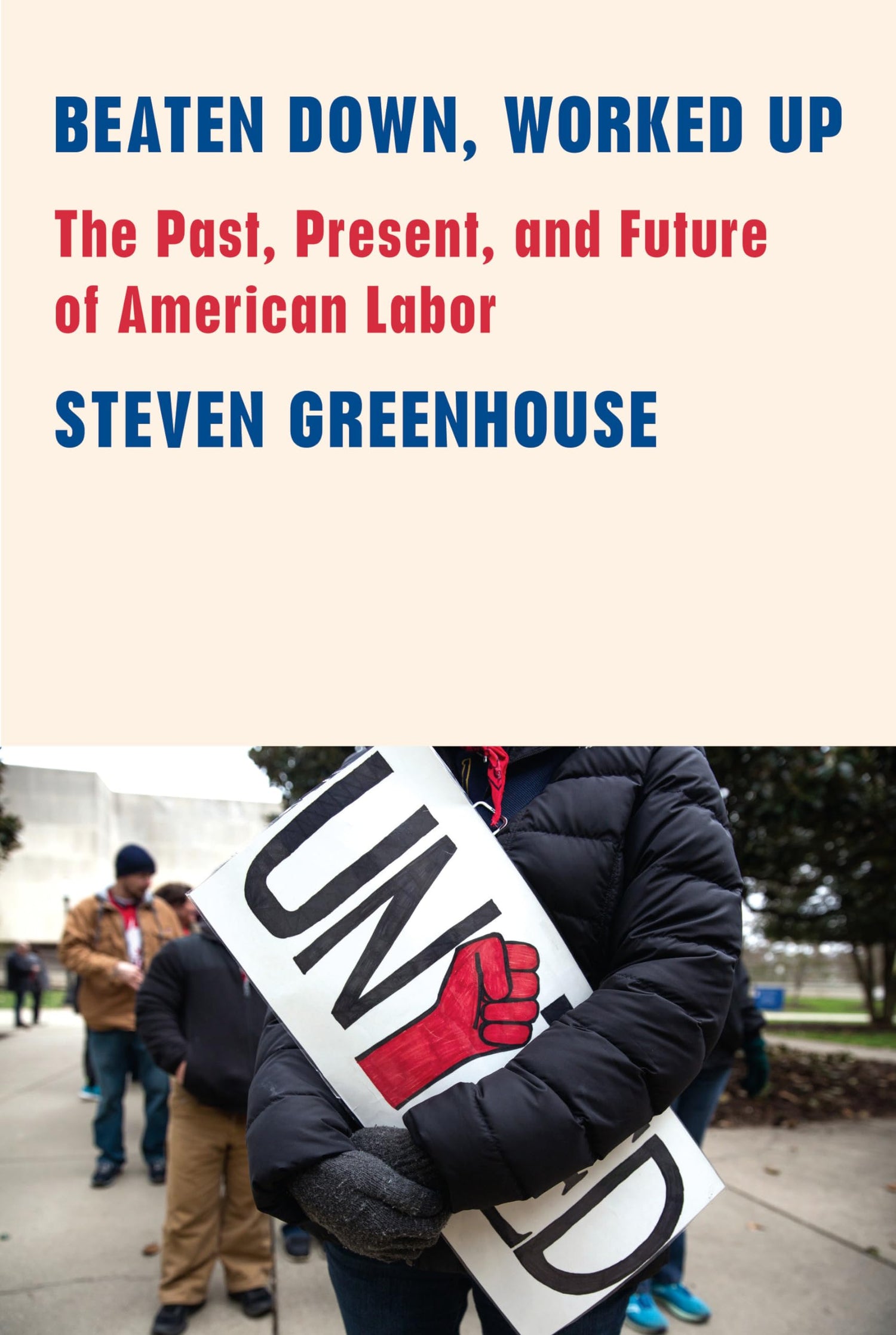 Beaten Down, Worked Up: The Past, Present, and Future of American Labor book cover