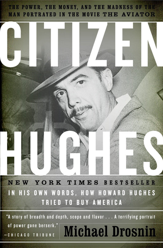 Citizen Hughes: The Power, the Money and the Madness of the Man Portrayed in the Movie the Aviator