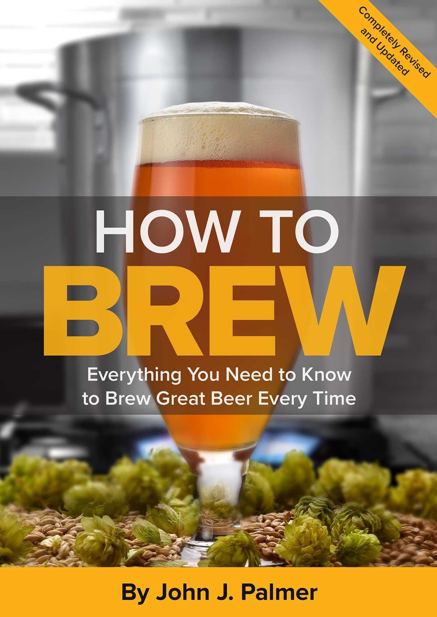 How to Brew: Everything You Need to Know to Brew Great Beer Every Time book cover