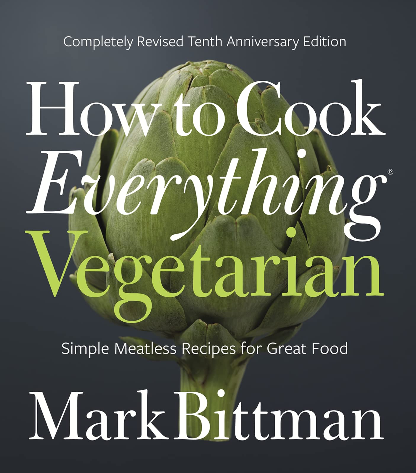 How to Cook Everything Vegetarian: Completely Revised Tenth Anniversary Edition (Anniversary)