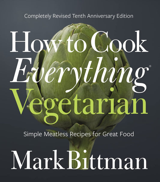 How to Cook Everything Vegetarian: Completely Revised Tenth Anniversary Edition (Anniversary)