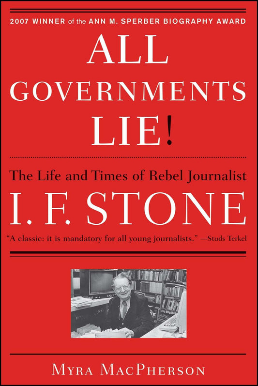 All Governments Lie: The Life and Times of Rebel Journalist I. F. Stone