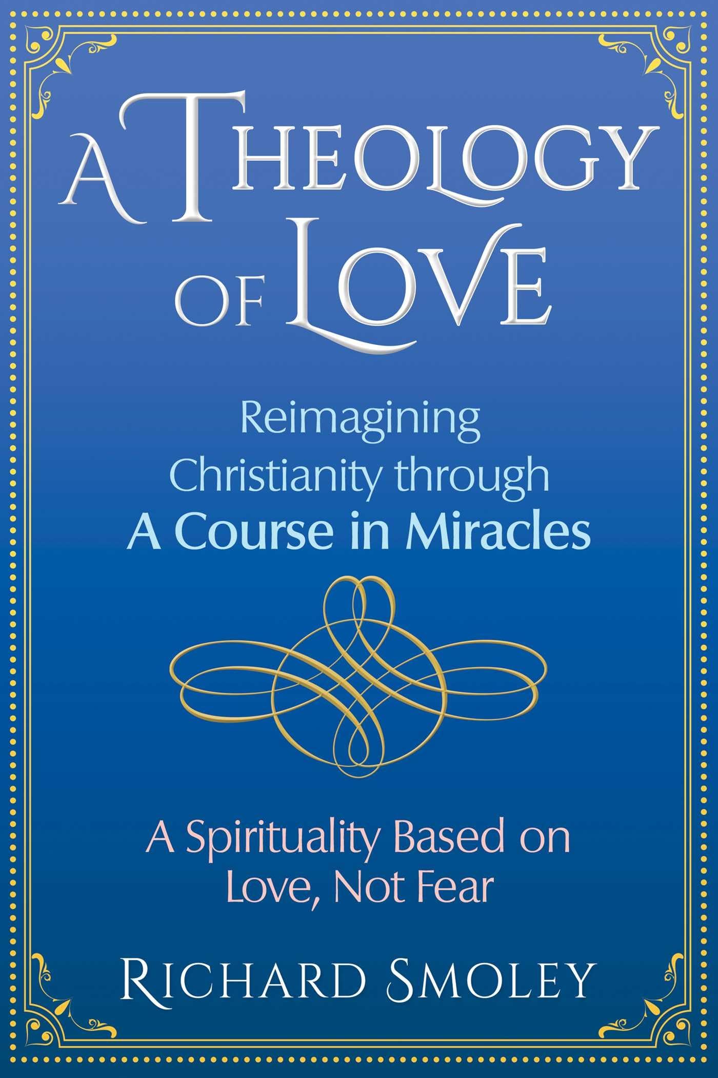 Theology of Love: Reimagining Christianity Through a Course in Miracles book cover