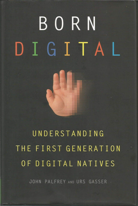 Born Digital: Understanding the First Generation of Digital Natives