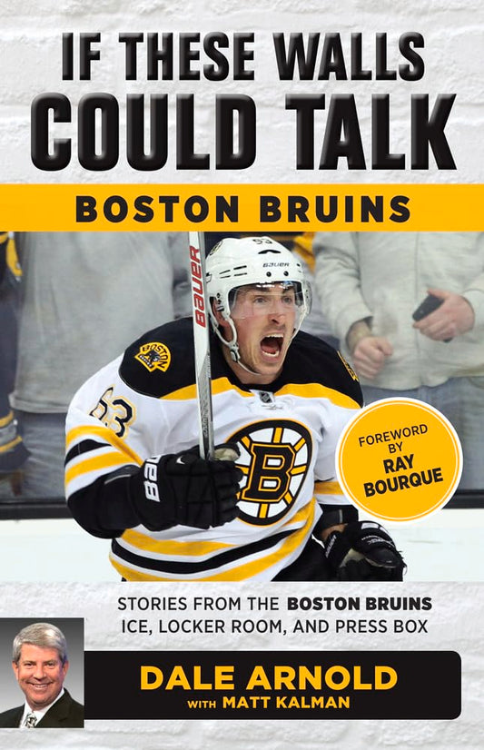 If These Walls Could Talk: Boston Bruins: Stories from the Boston Bruins Ice, Locker Room, and Press Box