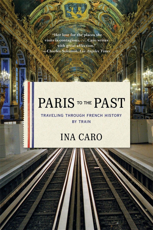 Paris to the Past: Traveling Through French History by Train book cover