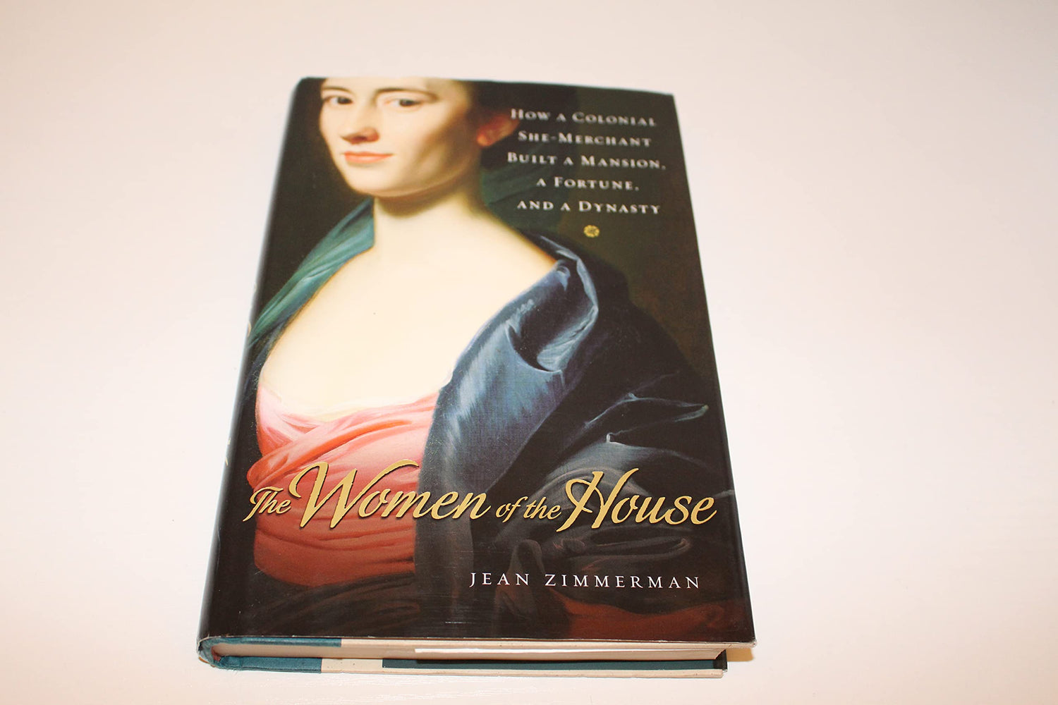 Women of the House: How a Colonial She-Merchant Built a Mansion, a Fortune, and a Dynasty book cover
