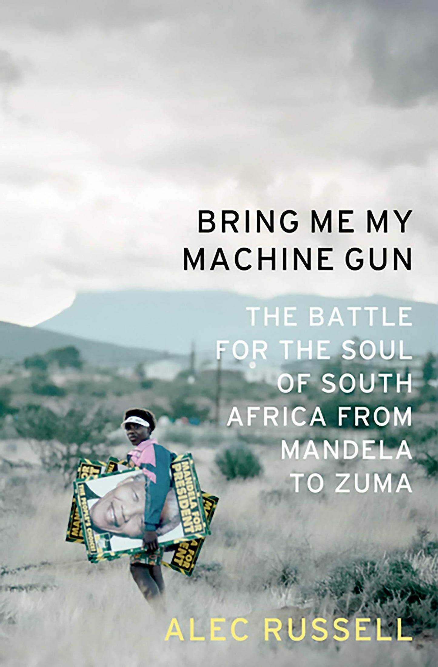 Bring Me My Machine Gun: The Battle for the Soul of South Africa, from Mandela to Zuma book cover