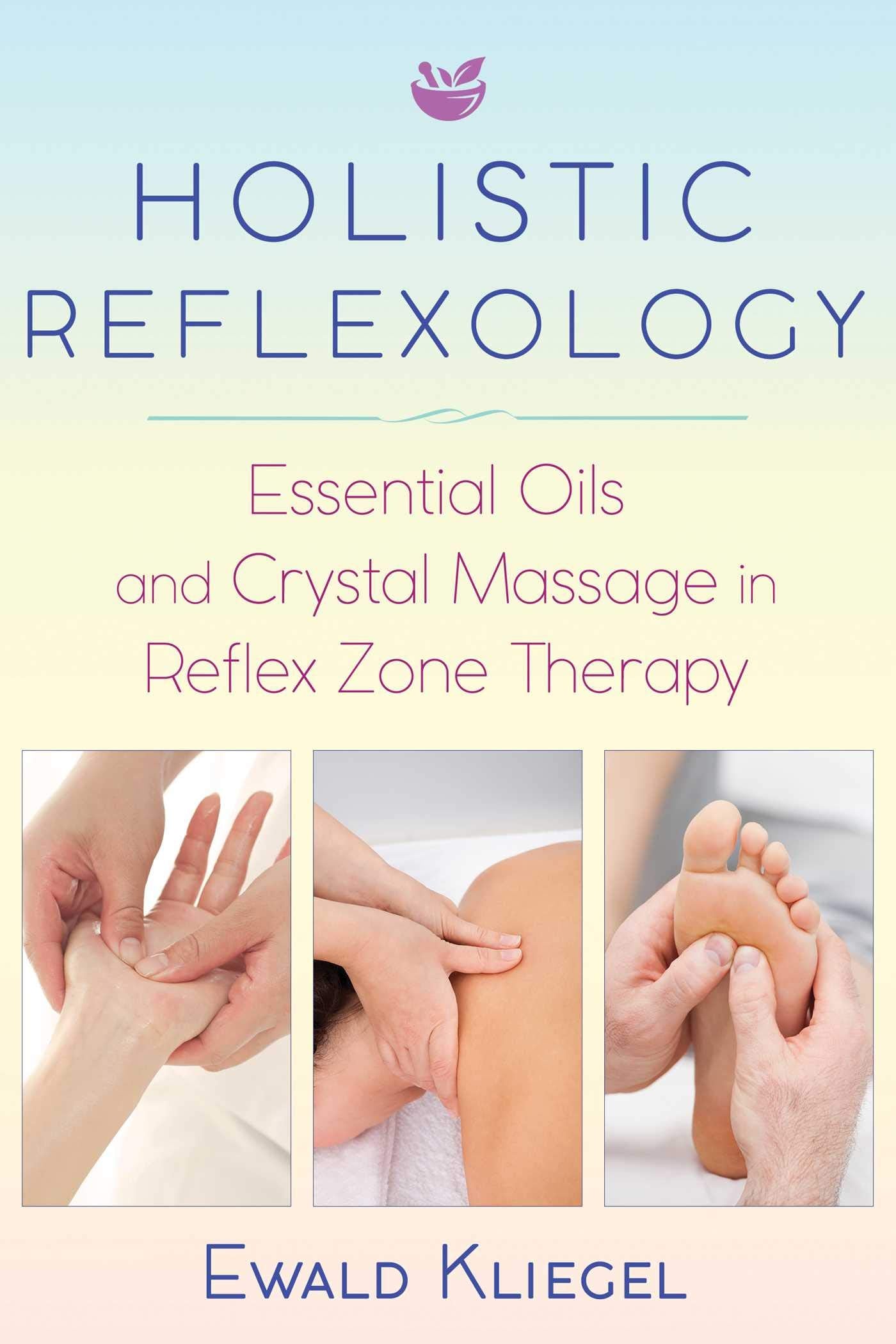 Holistic Reflexology: Essential Oils and Crystal Massage in Reflex Zone Therapy book cover