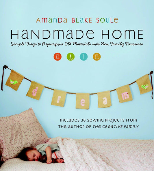 Handmade Home: Simple Ways to Repurpose Old Materials into New Family Treasures book cover