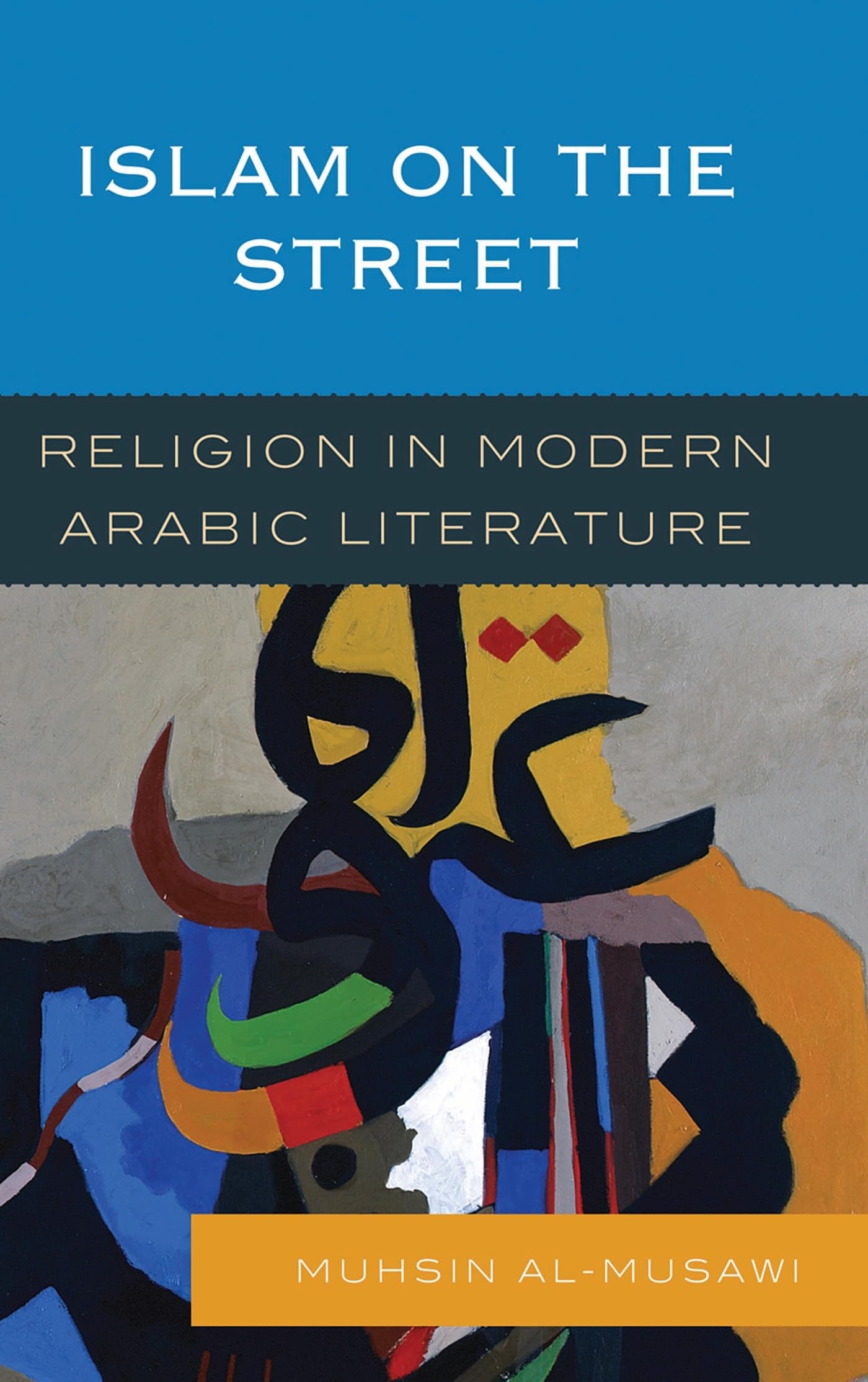 Islam on the Street: Religion in Modern Arabic Literature book cover