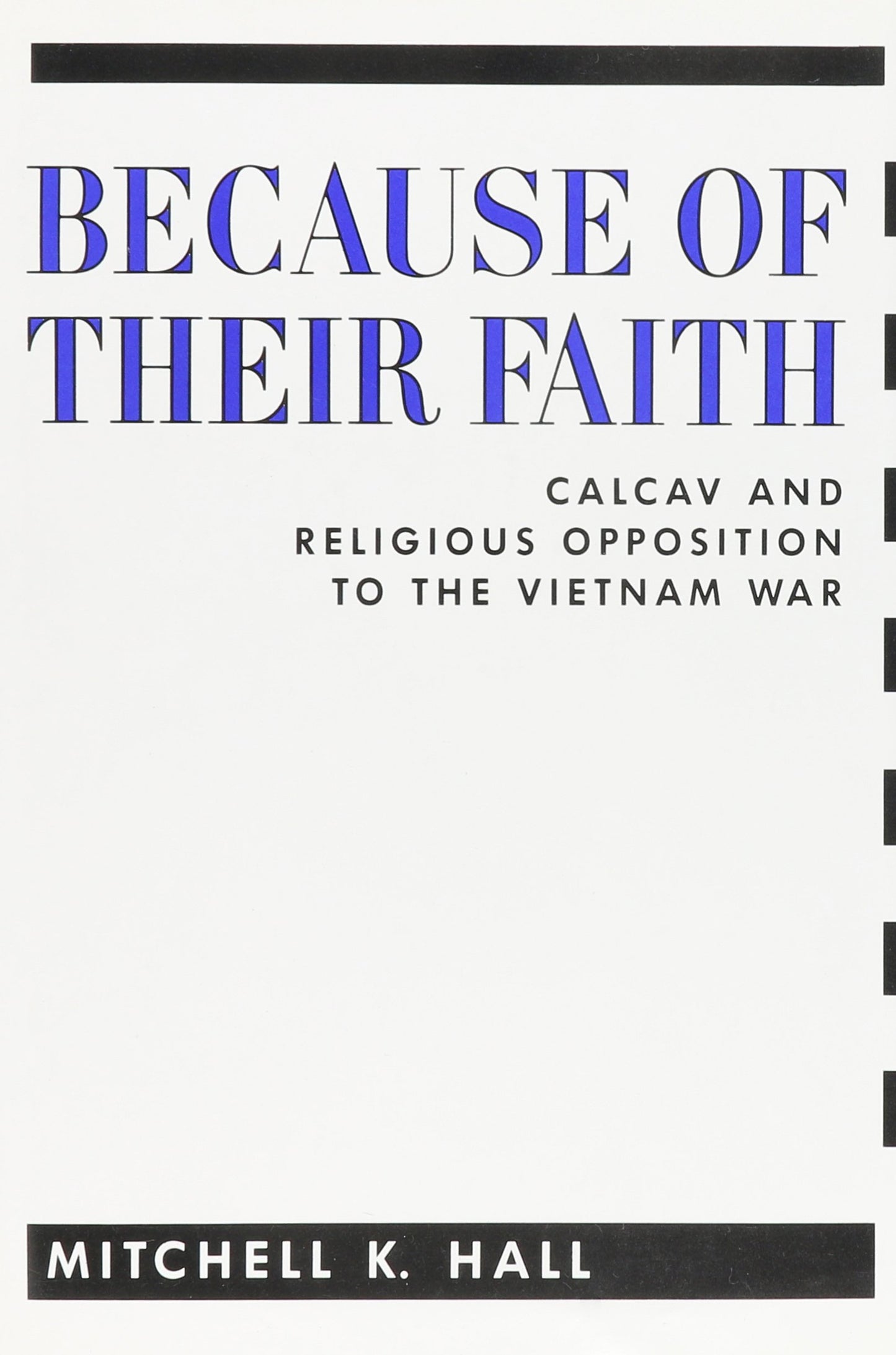 Because Of Their Faith: Calcav And Religious Opposition To The Vietnam War ( Contemporary American History Ser.)