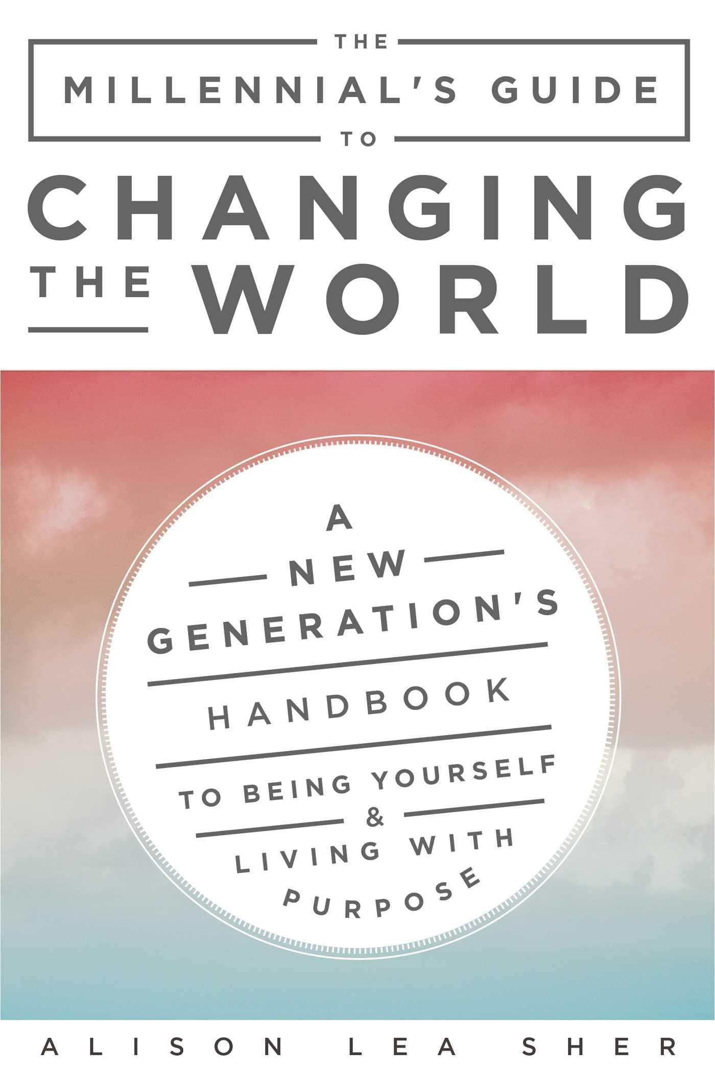Millennial's Guide to Changing the World: A New Generation's Handbook to Being Yourself and Living with Purpose book cover