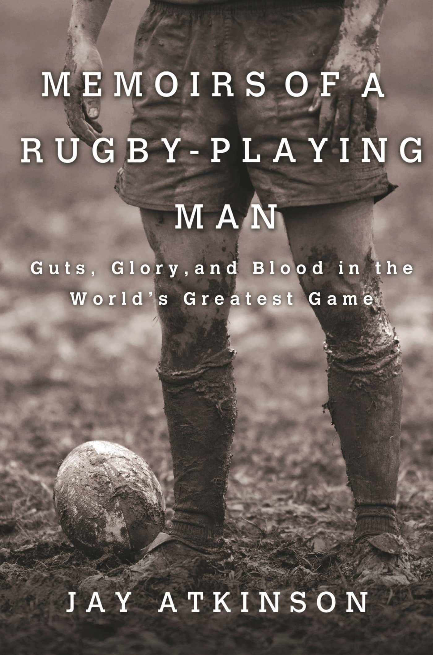 Memoirs of a Rugby-Playing Man: Guts, Glory, and Blood in the World's Greatest Game book cover