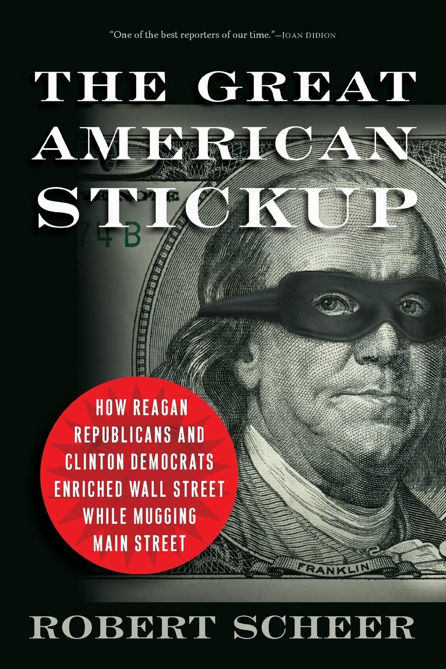 Great American Stickup: How Reagan Republicans and Clinton Democrats Enriched Wall Street While Mugging Main Street book cover