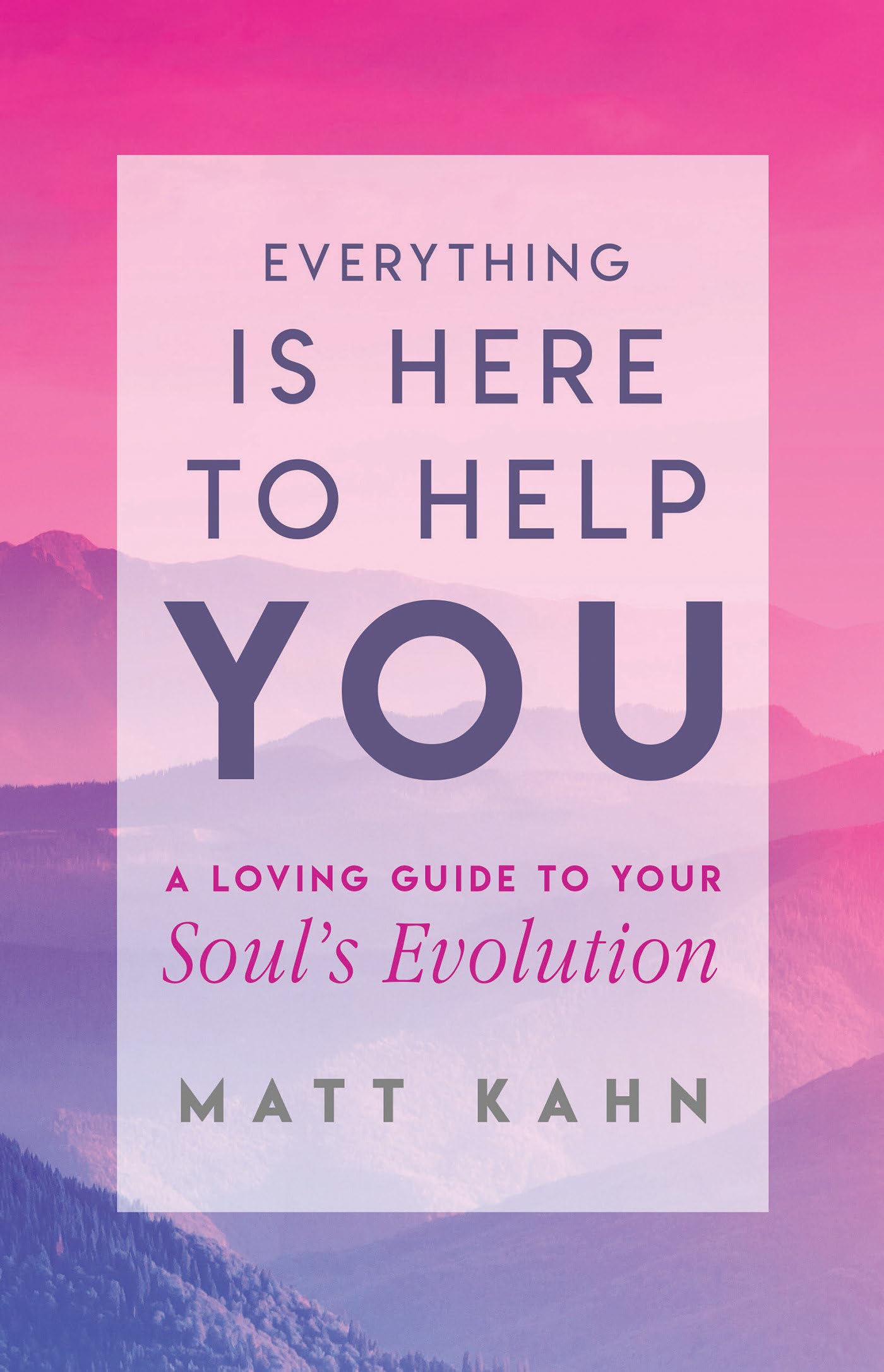 Everything Is Here to Help You: A Loving Guide to Your Soul's Evolution book cover