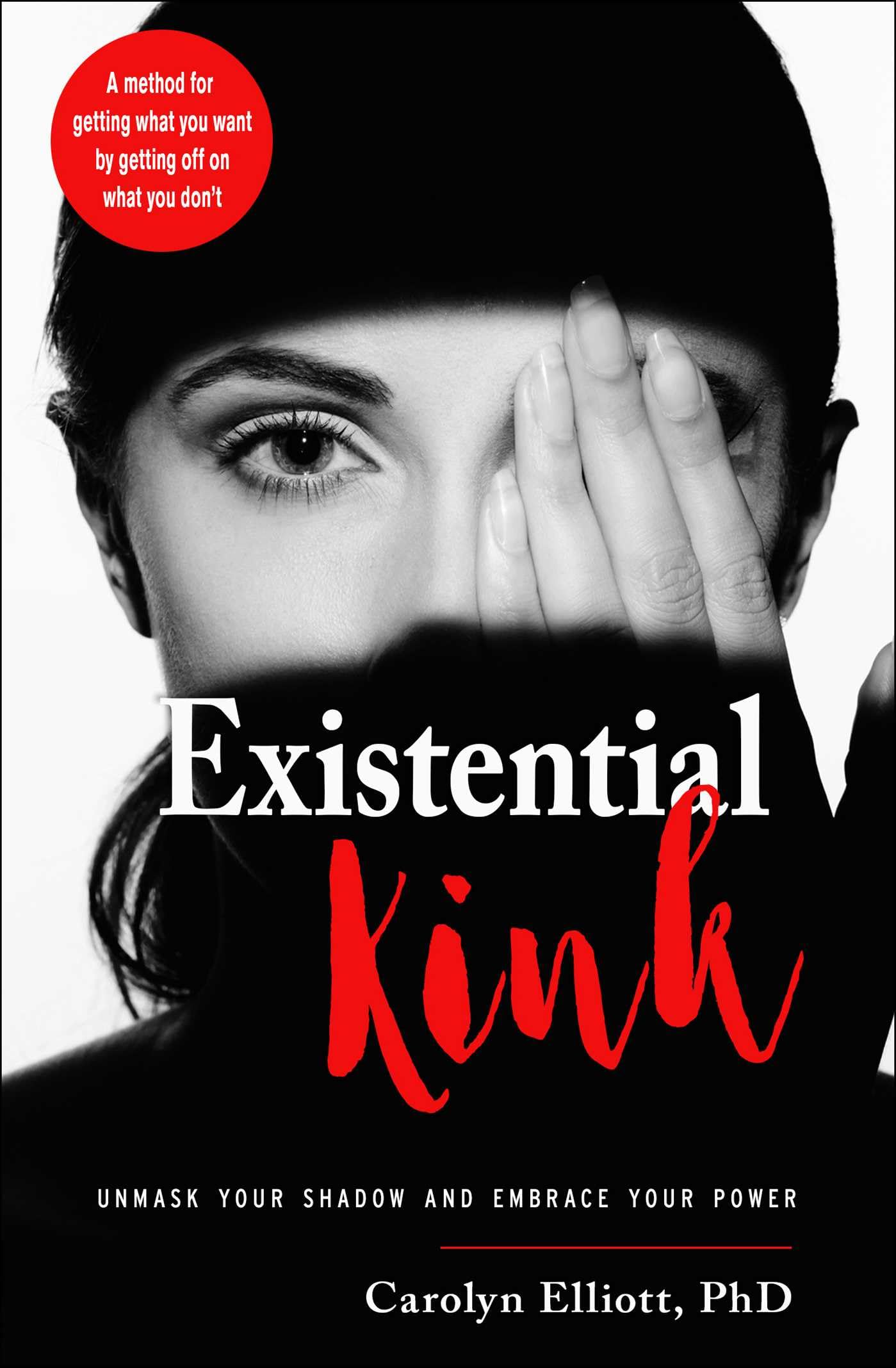 Existential Kink: Unmask Your Shadow and Embrace Your Power (a Method for Getting What You Want by Getting Off on What You Don't) book cover