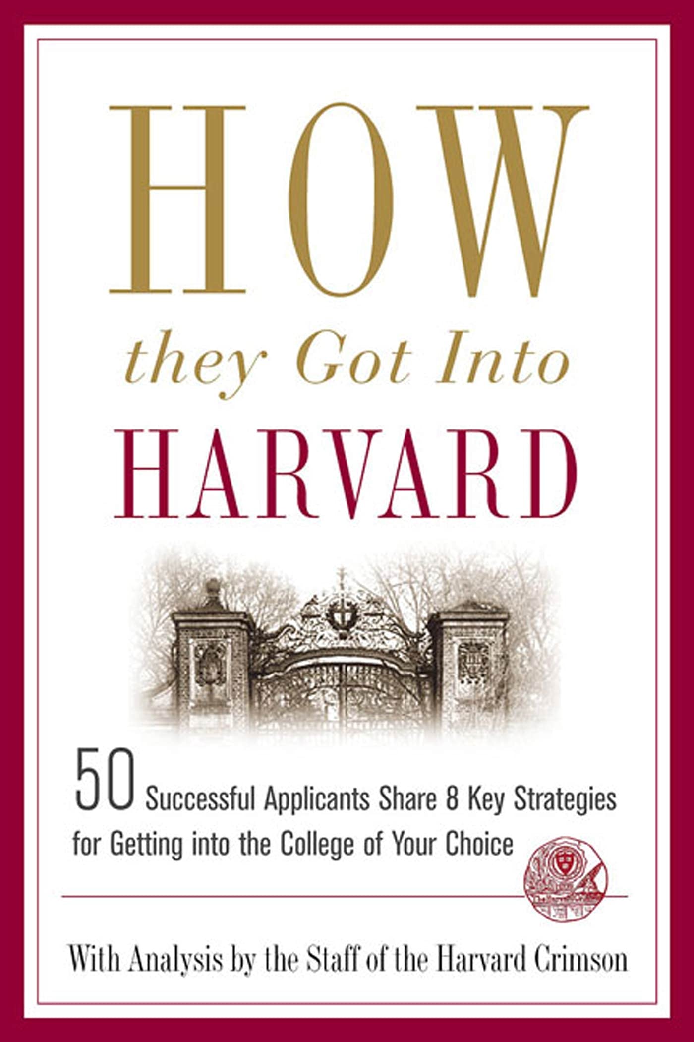 How They Got into Harvard: 50 Successful Applicants Share 8 Key Strategies for Getting into the College of Your Choice book cover