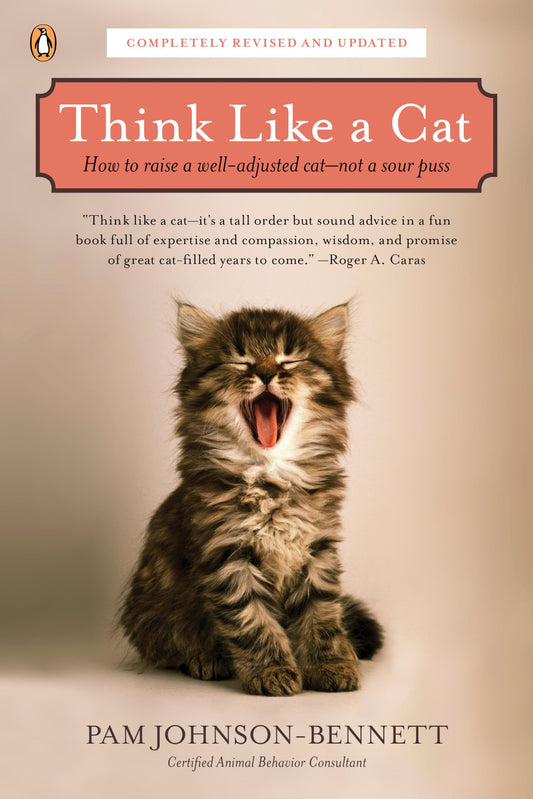 Think Like a Cat: How to Raise a Well-Adjusted Cat--Not a Sour Puss (Revised, Updated, Expanded)