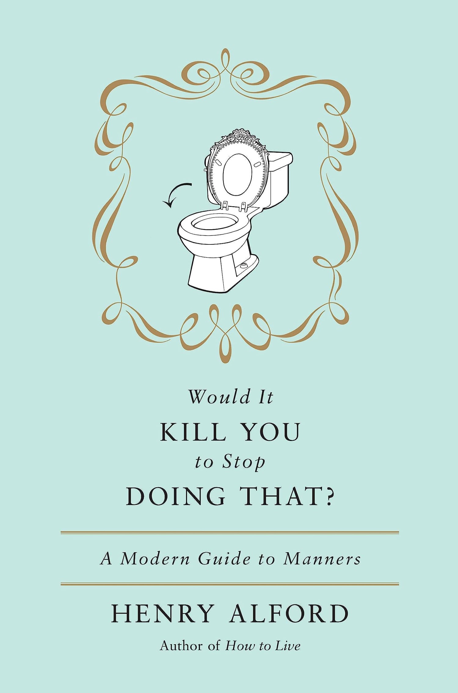 Would It Kill You to Stop Doing That: A Modern Guide to Manners book cover
