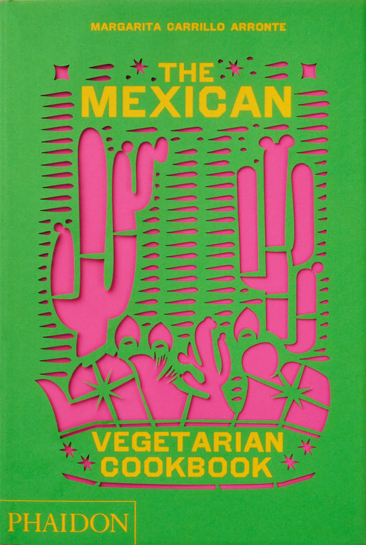Mexican Vegetarian Cookbook: 400 Authentic Everyday Recipes for the Home Cook