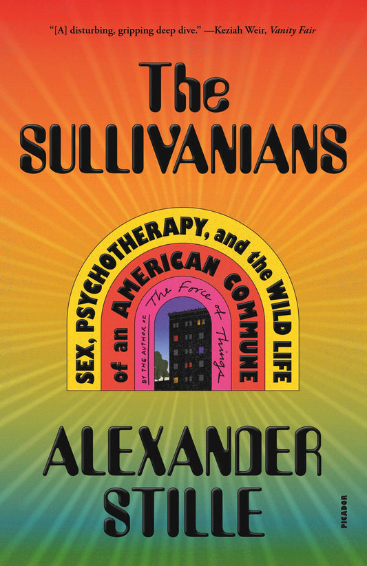 Sullivanians: Sex, Psychotherapy, and the Wild Life of an American Commune