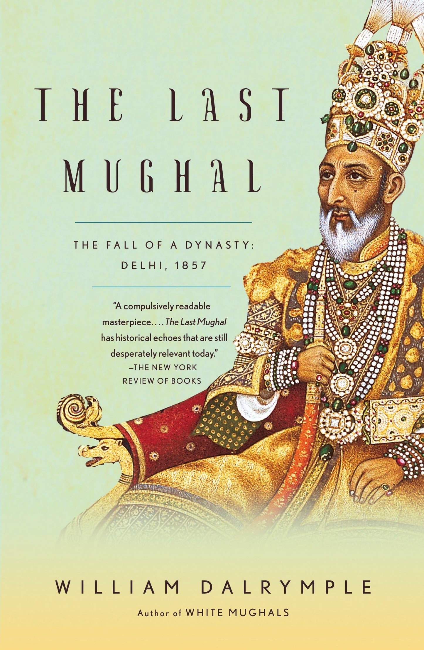 Last Mughal: The Fall of a Dynasty: Delhi, 1857 book cover