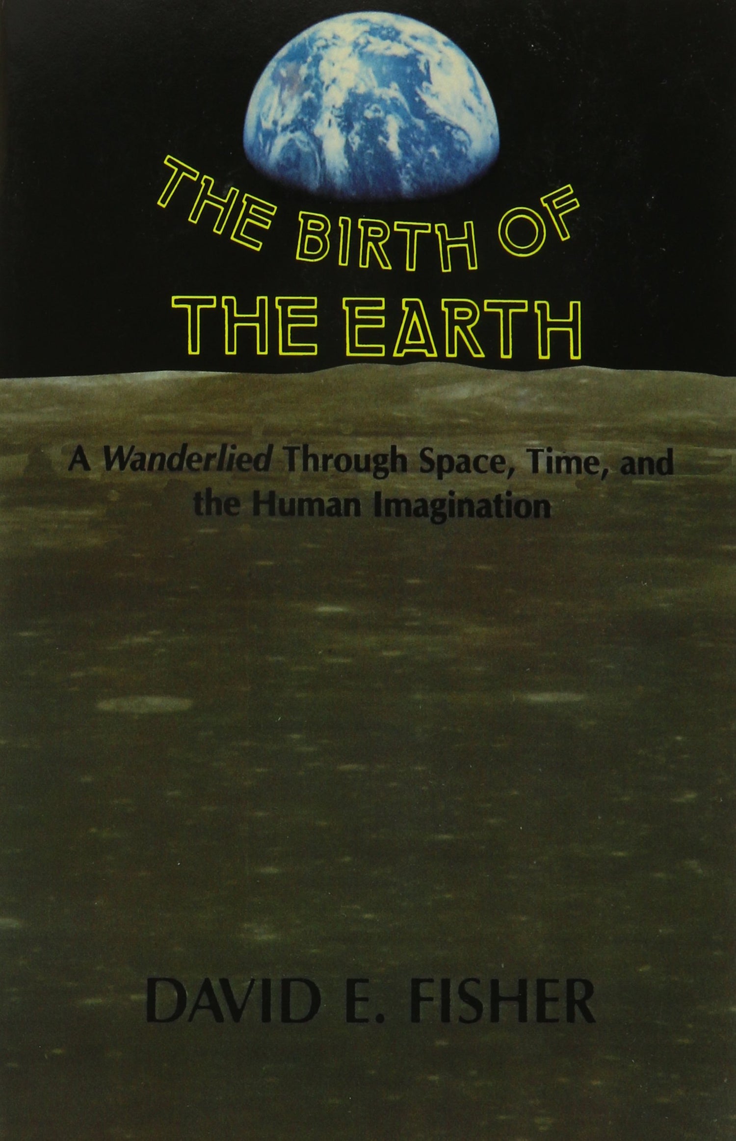 Birth of the Earth: A Wanderlied Through Space, Time, and the Human Imagination book cover