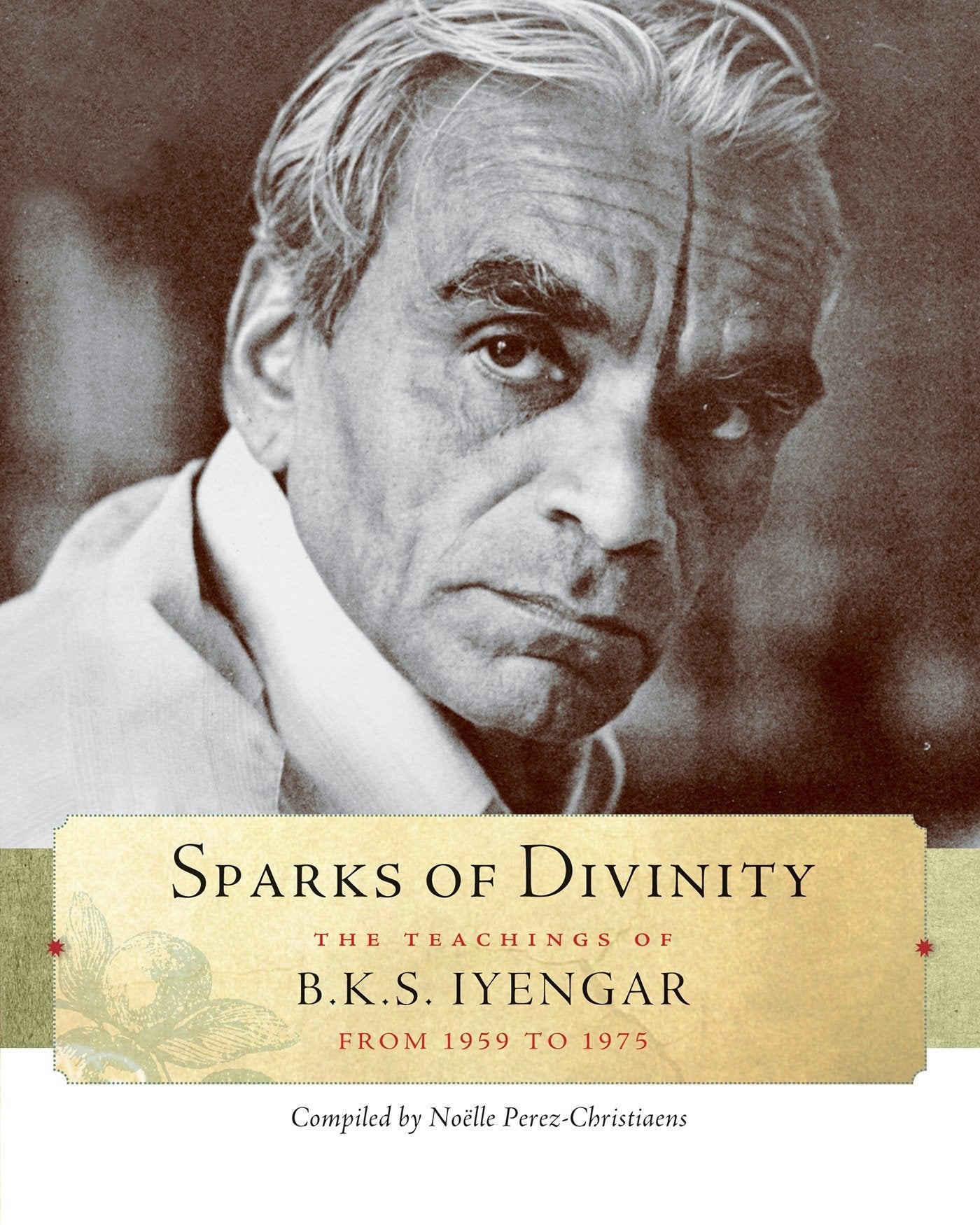 Sparks of Divinity: The Teachings of B. K. S. Iyengar book cover
