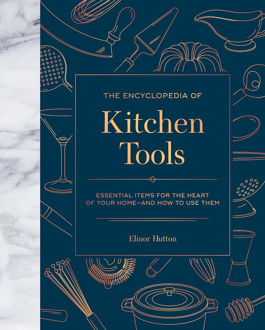 Encyclopedia of Kitchen Tools: Essential Items for the Heart of Your Home, and How to Use Them book cover