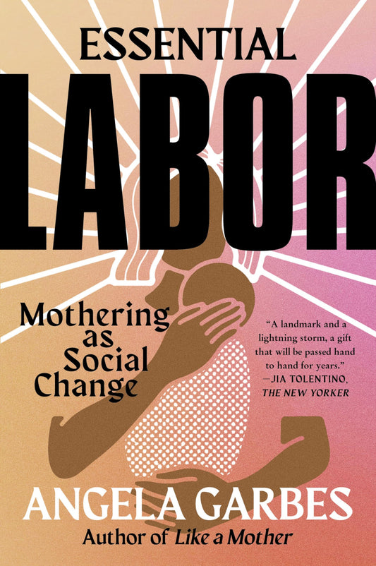 Essential Labor: Mothering as Social Change book cover