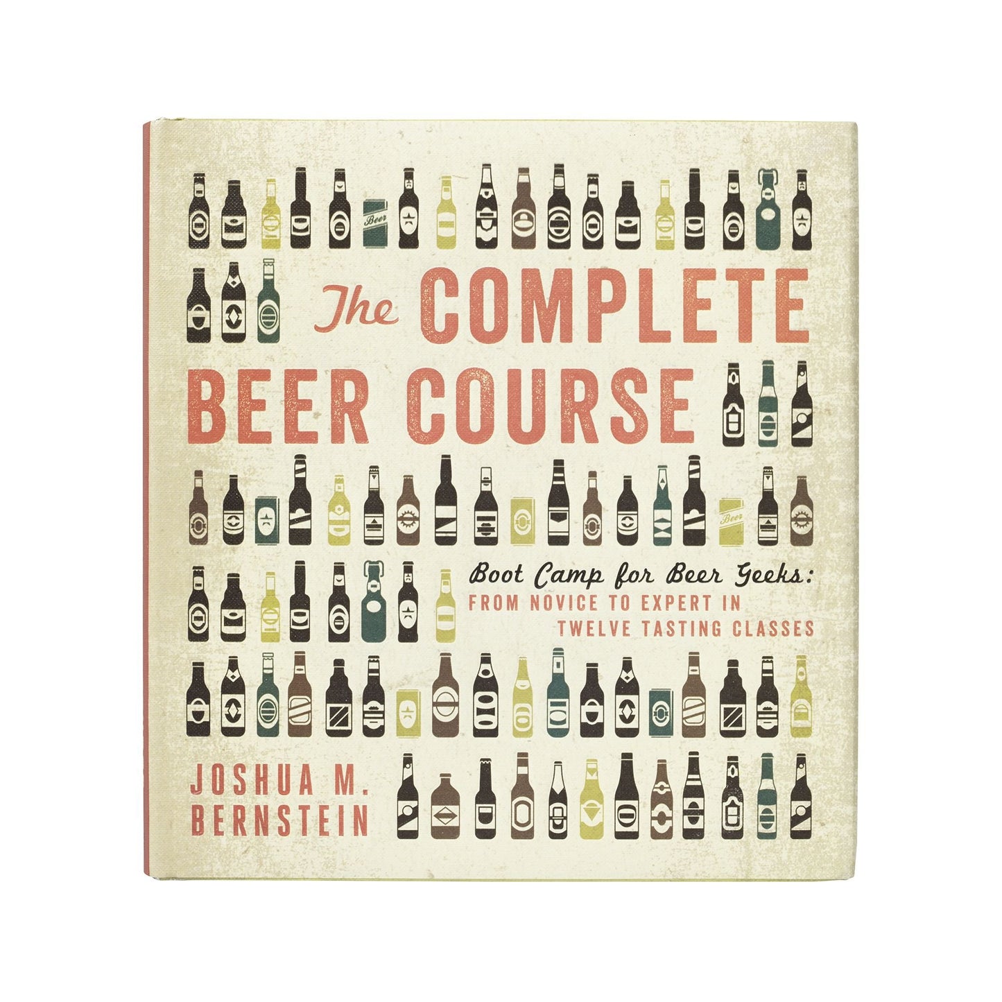 Complete Beer Course: Boot Camp for Beer Geeks: From Novice to Expert in Twelve Tasting Classes book cover