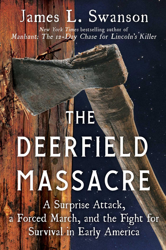 Deerfield Massacre: A Surprise Attack, a Forced March, and the Fight for Survival in Early America
