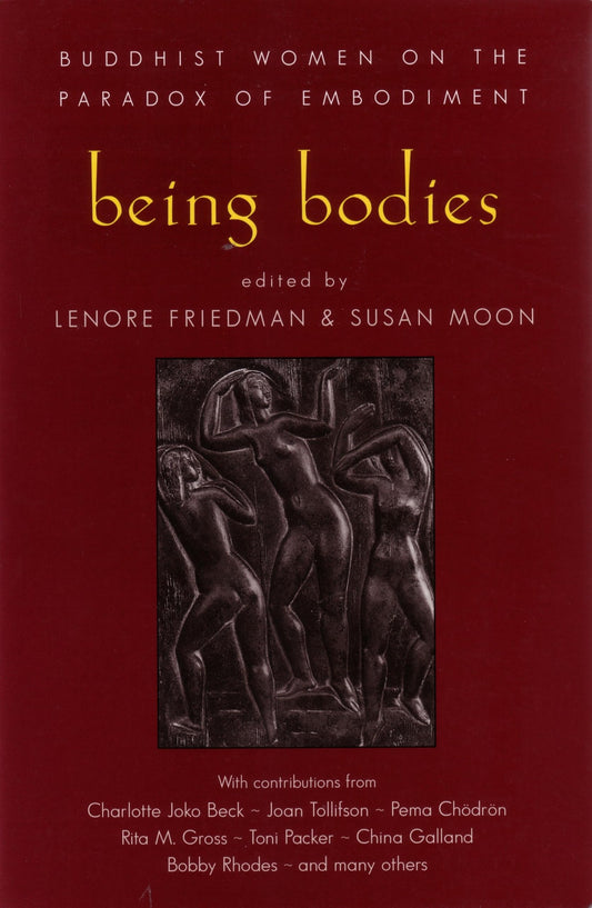 Being Bodies: Buddhist Women on the Paradox of Embodiment