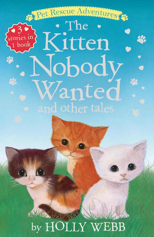 Kitten Nobody Wanted and Other Tales: The Kitten Nobody Wanted; The Frightened Kitten; The Stray Kitten