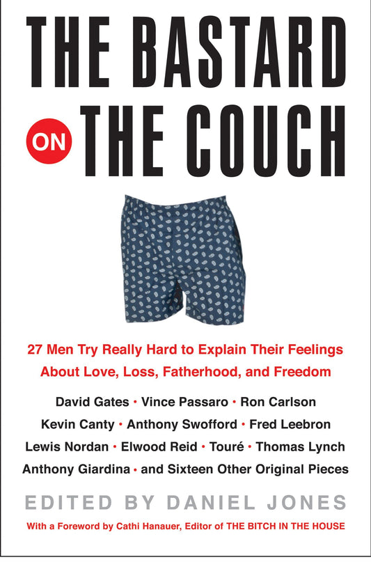 Bastard on the Couch: 27 Men Try Really Hard to Explain Their Feelings about Love, Loss, Fatherhood, and Freedom