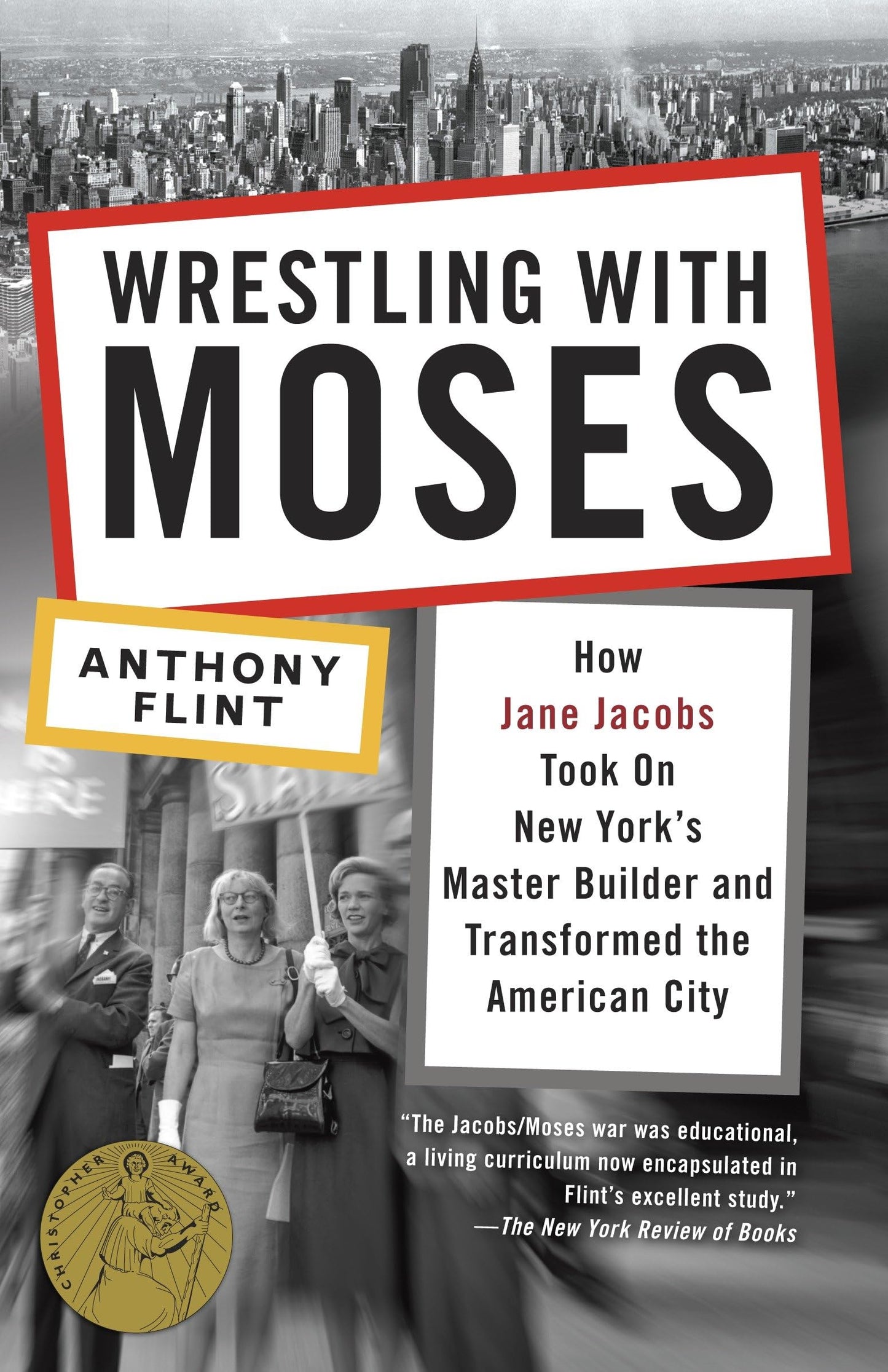 Wrestling with Moses: How Jane Jacobs Took on New York's Master Builder and Transformed the American City book cover