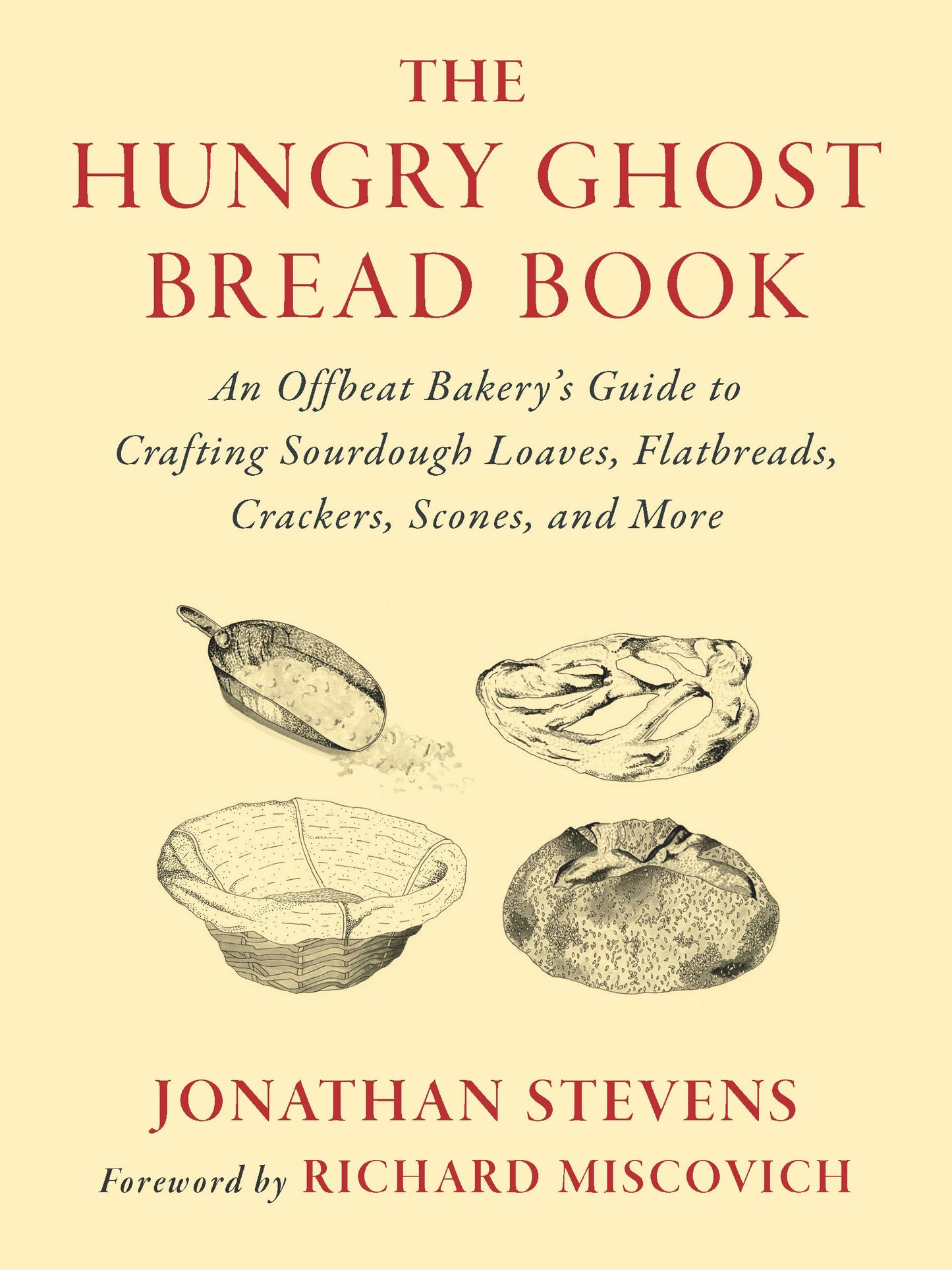 Hungry Ghost Bread Book: An Offbeat Bakery's Guide to Crafting Sourdough Loaves, Flatbreads, Crackers, Scones, and More