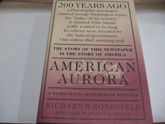 American Aurora: A Democratic-Republican Returns : The Suppressed History of Our Nation's Beginnings and the Heroic Newspaper That Tried to Report It
