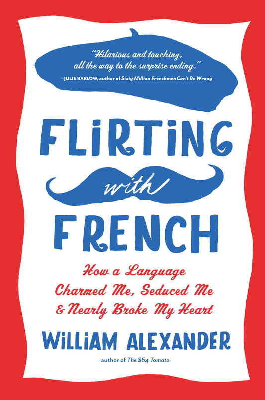 Flirting with French: How a Language Charmed Me, Seduced Me, and Nearly Broke My Heart book cover