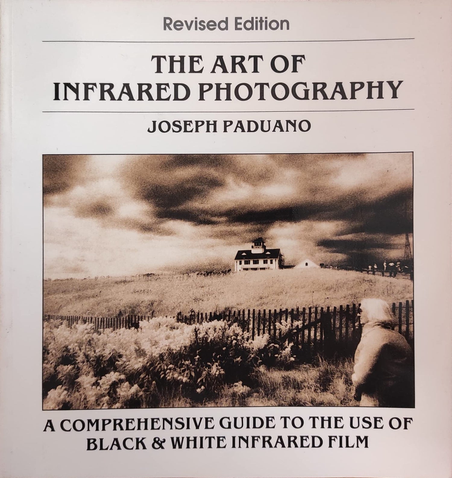 The art of infrared photography: A comprehensive guide to the use of black & white infrared film book cover
