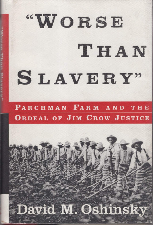 Worse Than Slavery: Parchman Farm and the Ordeal of Jim Crow Justice