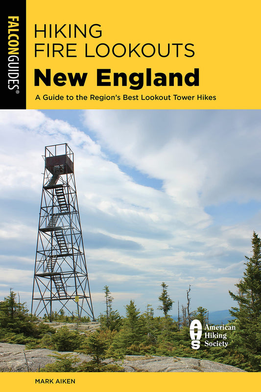 Hiking Fire Lookouts New England: A Guide to the Region's Best Lookout Tower Hikes