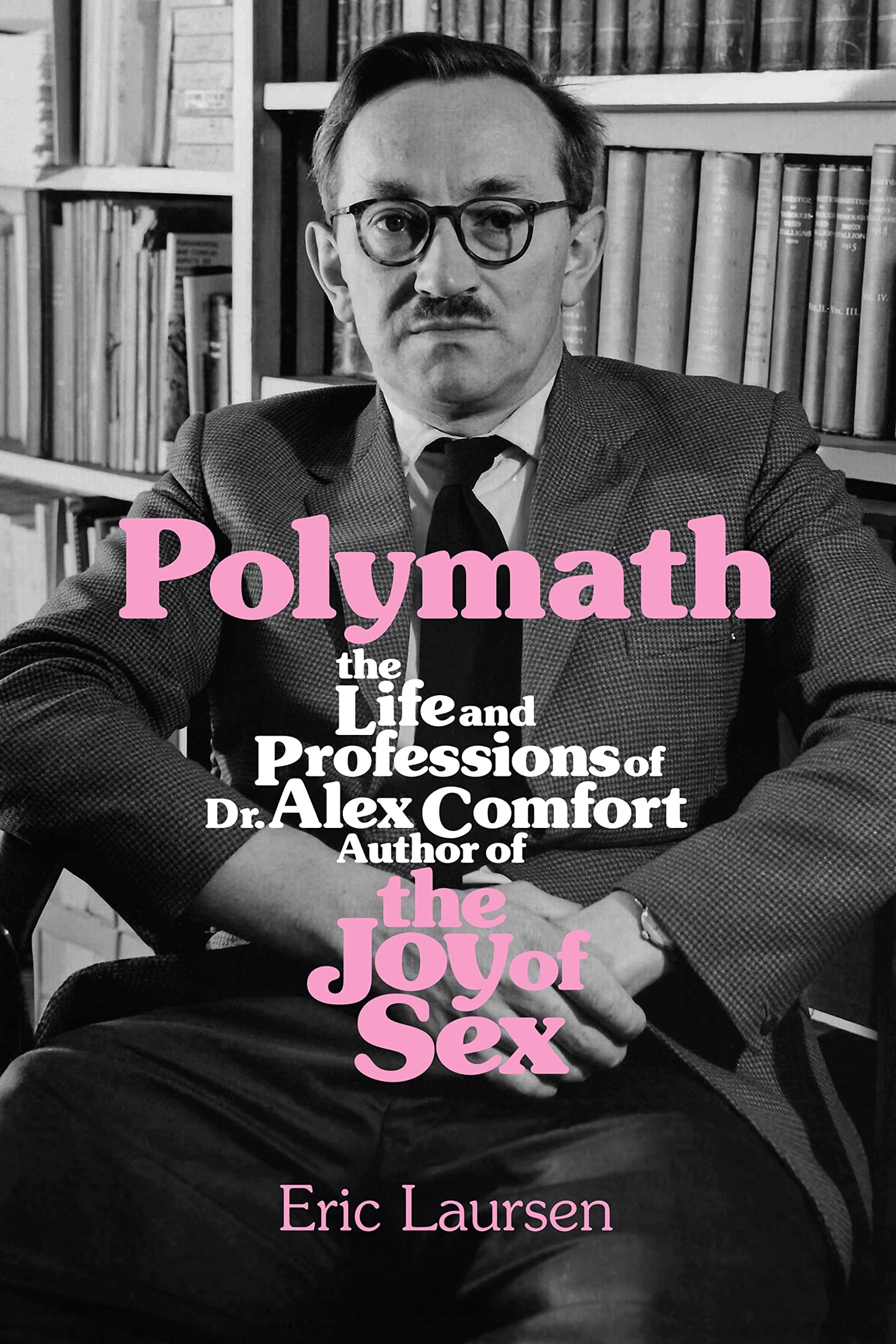 Polymath: The Life and Professions of Dr Alex Comfort, Author of the Joy of Sex book cover
