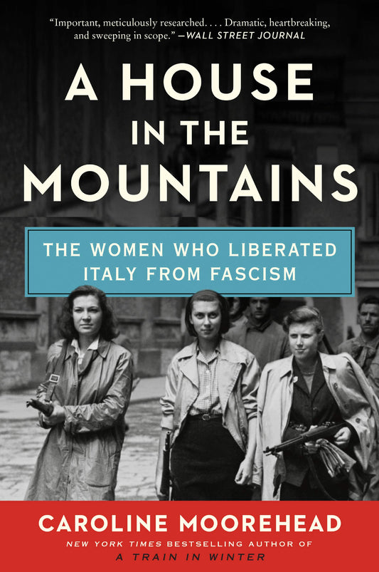 House in the Mountains: The Women Who Liberated Italy from Fascism