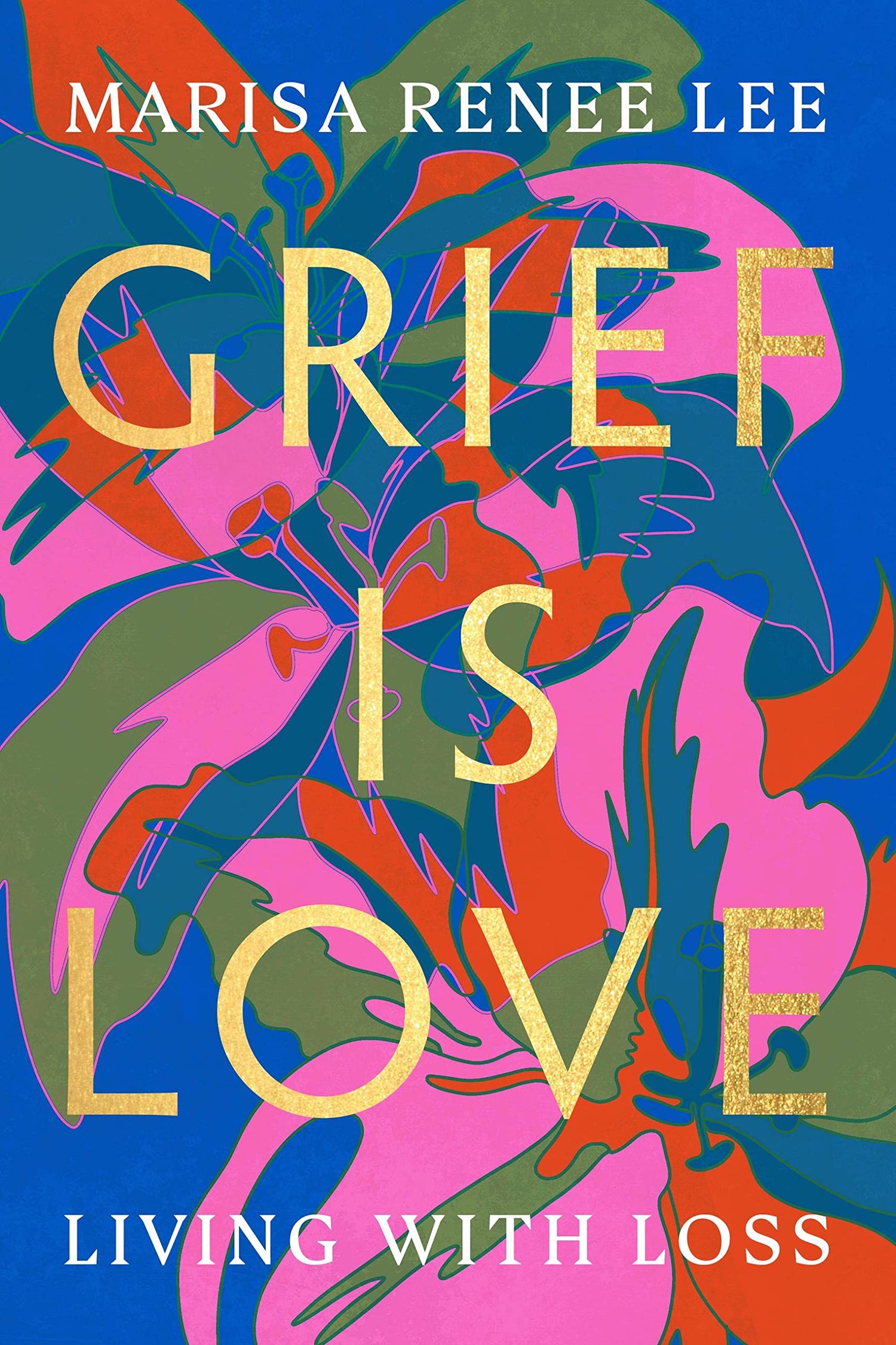 Grief Is Love: Living with Loss book cover
