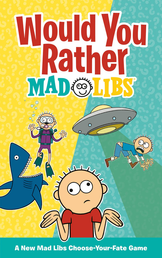 Would You Rather Mad Libs: A New Mad Libs Choose-Your-Fate Game