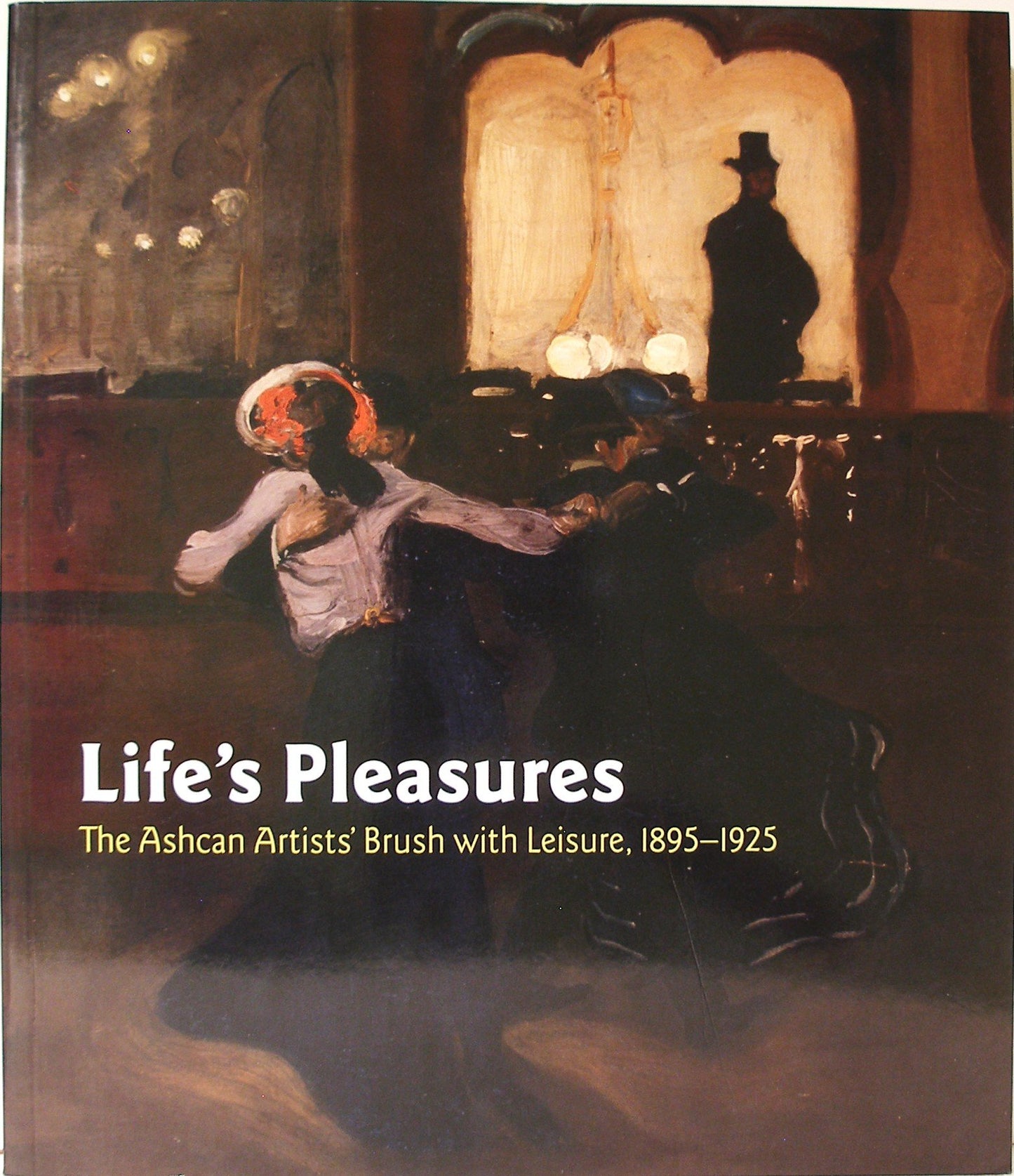 Life's Pleasures: The Ashcan Artists' Brush with Leisure, 1895-1925 book cover